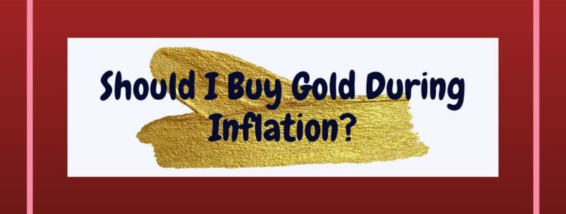 Should I Buy Gold During Inflation?
